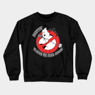 Bustin' Makes Me Feel Good Crewneck Sweatshirt